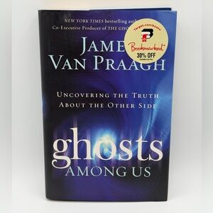 Ghosts Among Us: Uncovering The Truth About The Other Side by James Van Praagh
